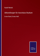 Abhandlungen f?r Aeschylus-Studium: Erster Band, Erstes Heft