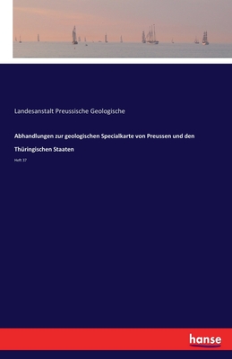 Abhandlungen zur geologischen Specialkarte von Preussen und den Th?ringischen Staaten: Heft 37 - Preussische Geologische, Landesanstalt