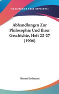 Abhandlungen Zur Philosophie Und Ihrer Geschichte, Heft 22-27 (1906)