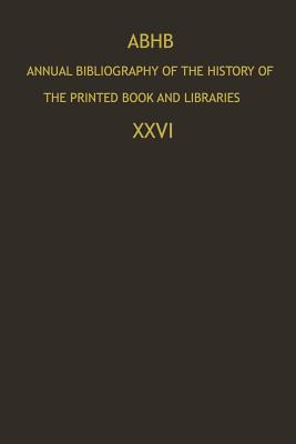 Abhb Annual Bibliography of the History of the Printed Book and Libraries: Publications of 1995 and Additions from the Preceding Years - Dept of Special Collections of the Koninklijke Bibliotheek (Editor)