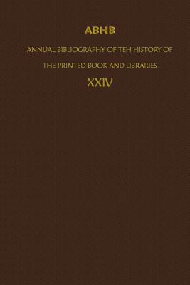 Abhb/ Annual Bibliography of the History of the Printed Book and Libraries: Volume 24: Publications of 1993 and Additions from the Preceding Years - De Wolf, Clemens, and Dept of Special Collections of the Koninklijke Bibliotheek (Editor), and Schouten, Dennis