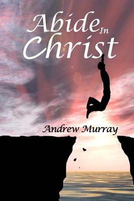 Abide in Christ - Andrew Murray