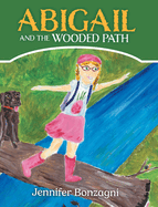 Abigail and The Wooded Path: A Children's STEM Picture Book About Nature for Kids Ages 4-8