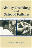 Ability Profiling and School Failure: One Child's Struggle to Be Seen as Competent
