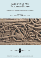 Able Minds and Practiced Hands: Scotland's Early Medieval Sculpture in the 21st Century