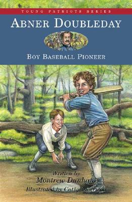 Abner Doubleday: Boy Baseball Pioneer - Dunham, Montrew