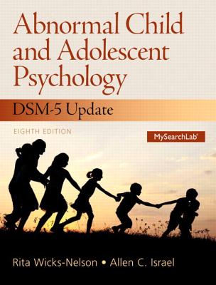 Abnormal Child and Adolescent Psychology with Dsm-V Updates Plus New Mysearchlab with Pearson Etext -- Access Card Package - Wicks-Nelson, Rita, and Israel, Allen C