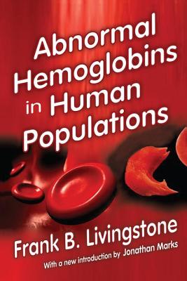Abnormal Hemoglobins in Human Populations - Livingstone, Frank B, and Marks, Jonathan