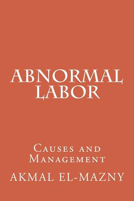 Abnormal Labor: Causes and Management - El-Mazny, Akmal