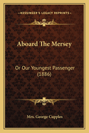 Aboard The Mersey: Or Our Youngest Passenger (1886)