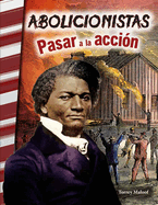 Abolicionistas: Pasar a la Accin: Pasar a la Accin