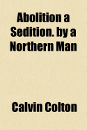 Abolition a Sedition. by a Northern Man