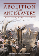 Abolition and Antislavery: A Historical Encyclopedia of the American Mosaic