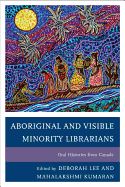 Aboriginal and Visible Minority Librarians: Oral Histories from Canada