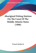 Aboriginal Fishing Stations on the Coast of the Middle Atlantic States (1906)