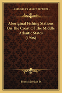 Aboriginal Fishing Stations On The Coast Of The Middle Atlantic States (1906)