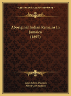 Aboriginal Indian Remains In Jamaica (1897)