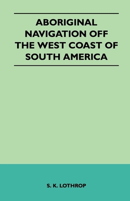 Aboriginal Navigation Off the West Coast of South America - Lothrop, S K