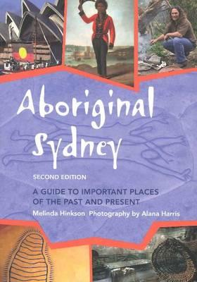 Aboriginal Sydney: A guide to important places of the past and present - Hinkson, Melinda, and Harris, Alana (Photographer)