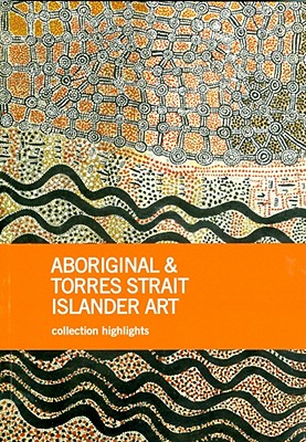 Aboriginal & Torres Strait Islander Art: Collection Highlights - Cubillo, Franchesca (Editor), and Caruana, Wally (Editor)