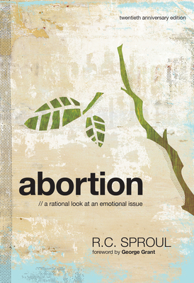 Abortion: A Rational Look at an Emotional Issue - Sproul, R C