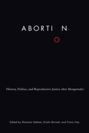 Abortion: History, Politics, and Reproductive Justice After Morgentaler