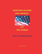 Abortion Is Good--for America and the World--Why the Opposition?