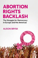 Abortion Rights Backlash: The Struggle for Democracy in Europe and the Americas