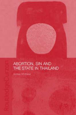 Abortion, Sin and the State in Thailand - Whittaker, Andrea