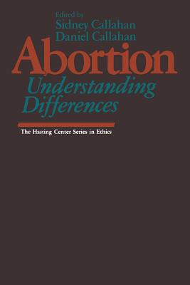 Abortion: Understanding Differences - Callahan, Sidney, Ph.D. (Editor), and Callahan, Daniel (Editor)