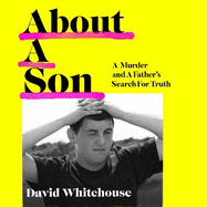 About A Son: A Murder and A Father's Search for Truth