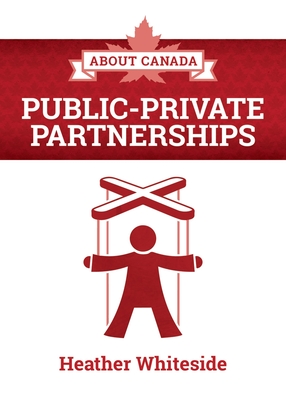 About Canada: Public-Private Partnerships - Whiteside, Heather