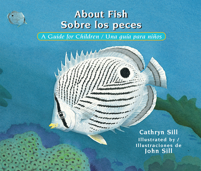 About Fish / Sobre Los Peces: A Guide for Children / Una Gua Para Nios - Sill, Cathryn