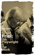 About Friel: The Playwright and the Work