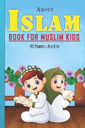 About Islam Book for Muslim Kids: Answers to kids' questions about islam religion: 47 pages and 6x9 in. Perfect gift for muslim kids/children.