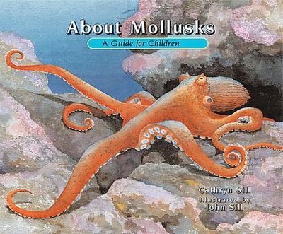 About Mollusks: A Guide for Children - Sill, Cathryn
