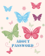 About Password: Password Organizer Keeper Journal Notebook Logbook Personal Internet Address Size 7.5*9.25 Inches 118 Pages Butterflies Cover