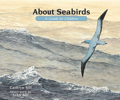 About Seabirds: A Guide for Children - Sill, Cathryn