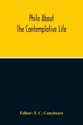 About The Contemplative Life Or The Fourth Book Of The Treatise Concerning Virtues - C Conybeare, F (Editor)