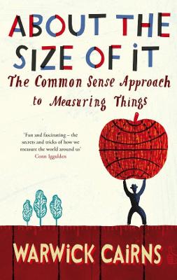 About The Size Of It: The Common Sense Approach To Measuring Things - Cairns, Warwick