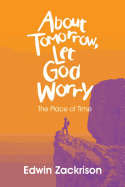 About Tomorrow, Let God Worry: The Place of Time