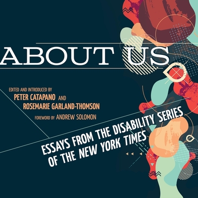 About Us Lib/E: Essays from the Disability Series of the New York Times - Marlo, Coleen (Read by), and Ross, Jonathan Todd (Read by), and Solomon, Andrew (Contributions by)