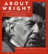 About Wright: An Album of Recollections by Those Who Knew Frank Lloyd Wright