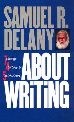 About Writing: Seven Essays, Four Letters, & Five Interviews - Delany, Samuel R