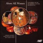 Above All, Women: Chamber Music of Robert Xavier Rodriguez