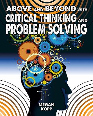 Above and Beyond with Critical Thinking and Problem Solving - Kopp, Megan