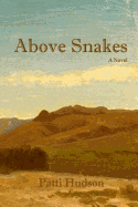 Above Snakes: A Novel of Struggle and Survival on the Oregon Trail