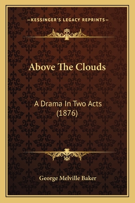 Above the Clouds: A Drama in Two Acts (1876) - Baker, George Melville