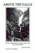 Above the Falls: An Oral and Folk History of Upper Glenn Creek Coos County, Oregon