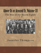 Above Us or Around Us, Volume III: The Men of the Bloody Eighth L-Z